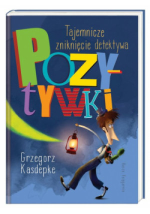 Tajemnicze zniknięcie detektywa Pozytywki - Grzegorz Kasdepke - książka  wyd. 2022