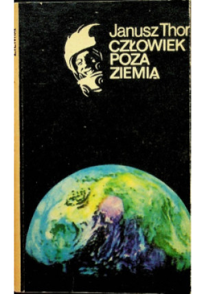 Człowiek poza ziemią - Janusz Thor - książka  wyd. 1976