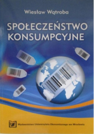 Społeczeństwo konsumpcyjne - Wiesław Wątroba - książka  wyd. 2009