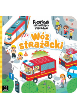 Wóz strażacki. Przygody niezwykłych pojazdów - Wasilewicz Grażyna - książka  wyd. 2023