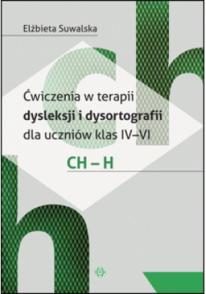 Ćwiczenia w terapii dysleksji i dysortografii ch-h - Suwalska Elżbieta - książka  wyd. 2015