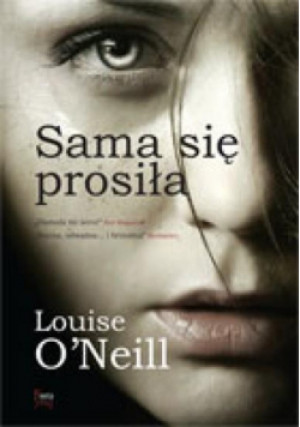 Sama się prosiła - Louise O Neill - książka  wyd. 2017