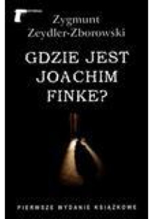 Gdzie jest Joachim Finke? - Zygmunt Zeydler-Zborowski, Zeydler-Zborowski Zygmunt - książka  wyd. 2011
