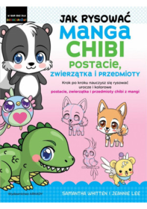 Jak rysować Manga Chibi postacie, zwierzątka.. - Marcysiak Wiesław, Whitten Samantha, Lee Jeannie - książka  wyd. 2023