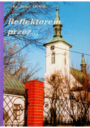 Reflektorem przez - Alojzy Oleksik - książka  wyd. 2005