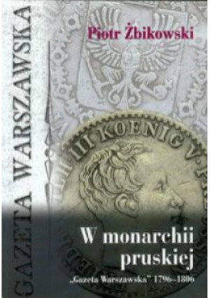 W monarchii pruskiej - Piotr Żbikowski - książka historyczna wyd. 2013
