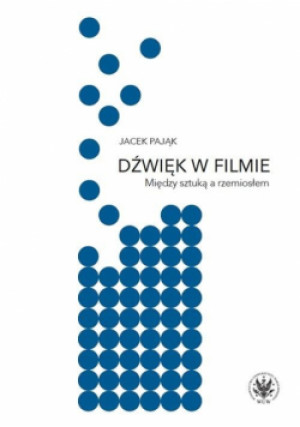 Dźwięk w filmie. Między sztuką a rzemiosłem - Pająk Jacek - książka  wyd. 2018