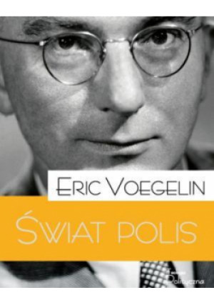 Porządek i Historia. Świat polis - Voegelin Eric - książka  wyd. 2014