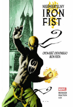 Nieśmiertelny Iron Fist Tom 1 Opowieść ostatniego iron fista - Ed Brubaker, Matt Fraction, Brubaker Ed, Fraction Matt, Aja David - książka  wyd. 2017