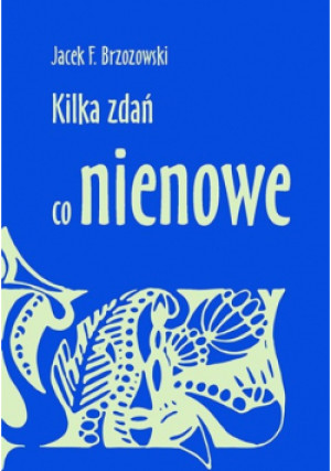 Kilka zdań co nienowe - Jacek Brzozowski - książka  wyd. 2021