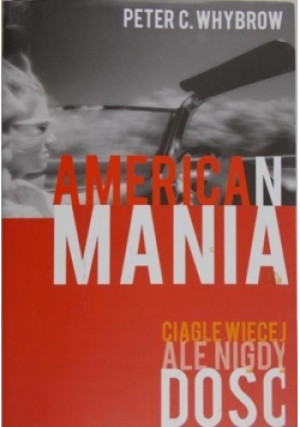 American Mania. Ciągle więcej ale nigdy dość - Peter C. Whybrow - książka  wyd. 2006