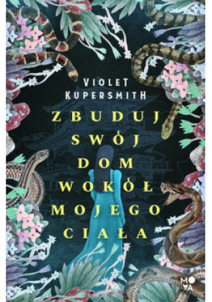 Zbuduj swój dom wokół mojego ciała - Violet Kupersmith - książka  wyd. 2022