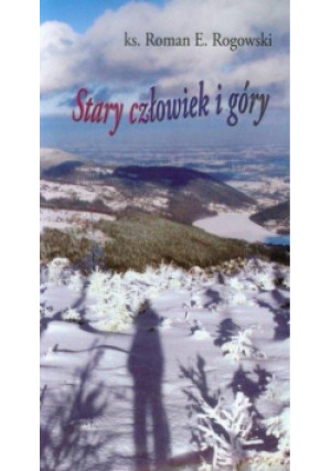 Stary człowiek i góry - E. Rogowski Roman - książka  wyd. 2013