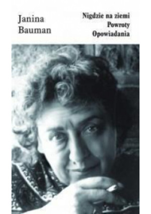 Nigdzie na ziemi. Powroty. Opowiadania - Janina Bauman, Bauman Janina - książka  wyd. 2011