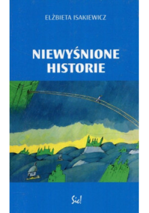 Niewyśnione historie - Elżbieta Isakiewicz - książka  wyd. 2017
