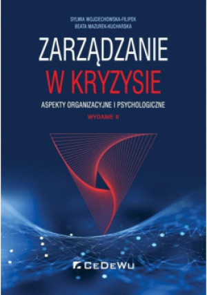 Zarządzanie w kryzysie. Aspekty organizacyjne i psychologiczne - Wojciechowska-Filipek Sylwia, Mazurek-Kucha Beata - książka  wyd. 2018