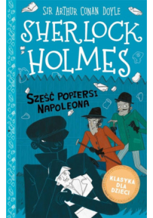 Klasyka dla dzieci Sherlock Holmes Tom 13 Sześć popiersi Napoleona - Arthur Conan Doyle, Conan Doyle Artur - książka  wyd. 2021