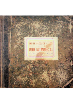 Wiele lat minęło - Irena Płoska-Łoś - książka historyczna wyd. 2006
