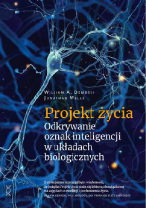Projekt życia. Odkrywanie oznak inteligencji.. - Wells Jonathan, A. Dembski William - książka  wyd. 2023