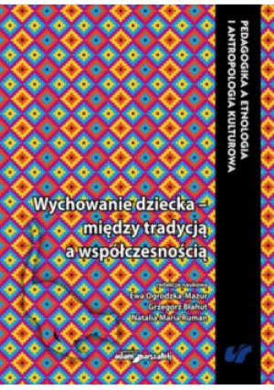 Wychowanie dziecka między tradycją a... - Ogrodzka-Mazur Ewa, Błahut Grzegorz, Natali Ruman - książka  wyd. 2021