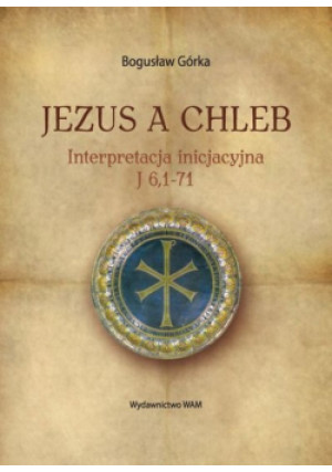 Jezus a chleb - Bogusław Górka - książka  wyd. 2010