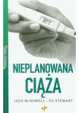 Nieplanowana ciąża. Pierwsza pomoc - McDowell Stewart Ed Josh - książka  wyd. 2010