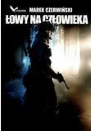 Łowy na człowieka - Marek Czerwiński, Czerwiński Marek - książka  wyd. 2011