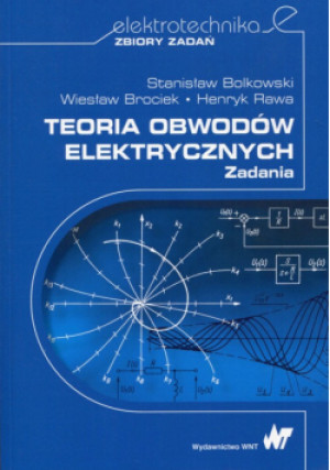 Teoria obwodów elektrycznych Zadania - Stanisław Bolkowski, Wiesław Brociek, Henryk Rawa - książka  wyd. 2017