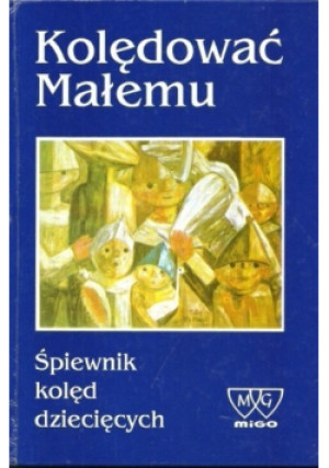 Kolędować Małemu - Jan Węcowski (opr.) - książka  wyd. 1992