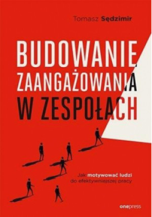 Budowanie zaangażowania w zespołach - Sędzimir Tomasz - książka  wyd. 2023