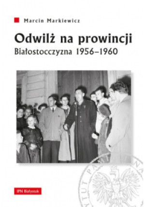 Odwilż na prowincji - Marcin Markiewicz - książka historyczna wyd. 2019