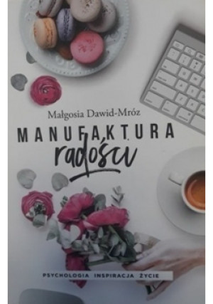 Manufaktura radości - Małgosia Dawid-Mróz - książka  wyd. 2017