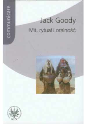 Mit rytuał i oralność - Jack Goody - książka  wyd. 2012