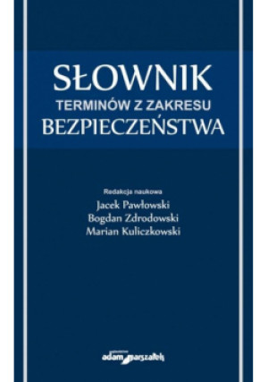 Słownik terminów z zakresu bezpieczeństwa - Jacek Pawłowski, Marian Kuliczkowski, Bogdan Zdrodowski - książka  wyd. 2021
