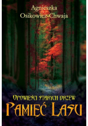 Opowieści starych drzew T.1 Pamięć lasu - Osikowicz-Chwaja Agnieszka - książka fantasy wyd. 2019