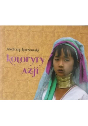 Koloryty Azji - Andrzej Kotnowski - książka  wyd. 2009