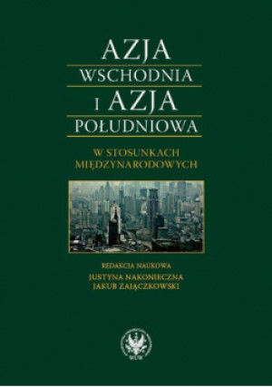 Azja Wschodnia i Azja Południowa w stosunkach międzynarodowych - Praca Zbiorowa - książka  wyd. 2011