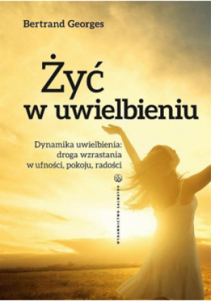 Żyć w uwielbieniu - Bernard Georges - książka  wyd. 2016
