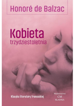 Kobieta trzydziestoletnia - de Balzac Honore, Honore de Balzac - książka  wyd. 2021