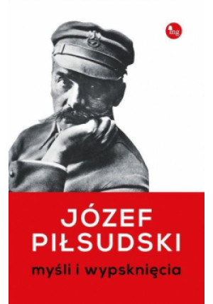 Myśli i wypsknięcia - Piłsudski Józef, Józef Piłsudski - książka  wyd. 2018