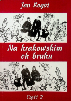 Na Krakowskim ck bruku Część 2 - Jan Rogóż - książka  wyd. 2009