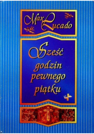 Sześć godzin pewnego piątku - Max Lucado - książka  wyd. 1997