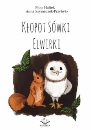 Kłopot sówki Elwirki - Piotr Haftek, Anna Szymeczek-Przybyło - książka  wyd. 2021