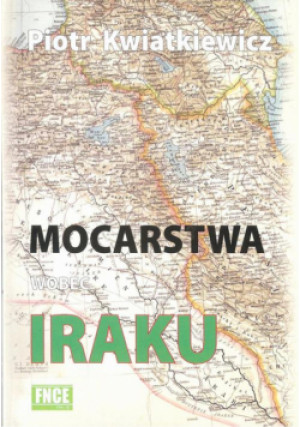 Mocarstwa wobec iraku - Piotr Kwiatkiewicz - książka historyczna wyd. 2018