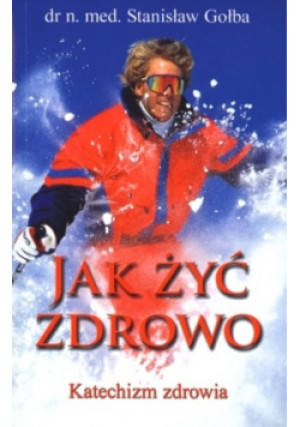 Jak żyć zdrowo - Stanisław Gołba - książka  wyd. 2011