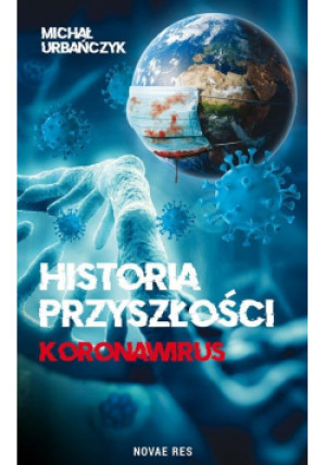 Historia przyszłości. Koronawirus - Urbańczyk Michał - książka  wyd. 2022