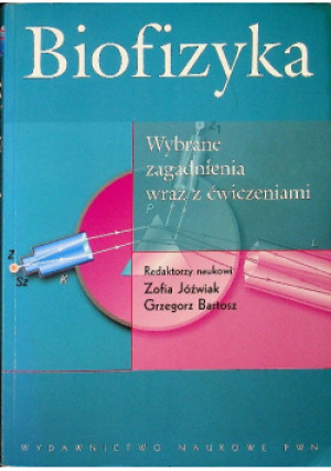 Biofizyka wybrane zagadnienia wraz z ćwiczeniami - Grzegorz Bartosz, Zofia Jóźwiak - książka  wyd. 2012