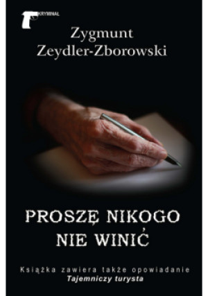 Proszę nikogo nie winić - Zygmunt Zeydler-Zborowski - książka  wyd. 2013