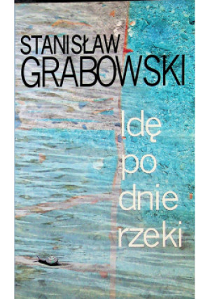 Idę po dnie rzeki - Stanisław Grabowski - książka  wyd. 2005