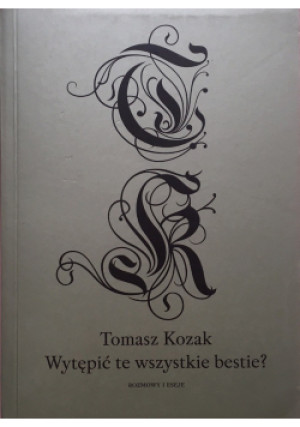Wytępić te wszystkie bestie - Tomasz Kozak - książka  wyd. 2010